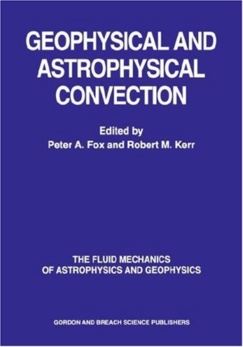 Geophysical & Astrophysical Convection (The Fluid Mechanics of Astrophysics and Geophysics)