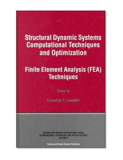 Structural Dynamic Systems Computational Techniques and Optimization: Finite Element Analysis Techniques (Gordon and Breach International Series in Engineering, Techn)