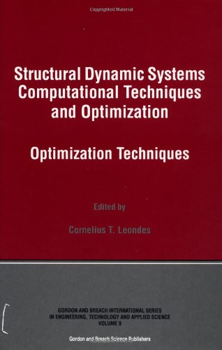 Structural Dynamic Systems Computational Techniques and Optimization: Optimization Techniques (Gordon and Breadh International Series on Engineering, Technology and Applied Science)