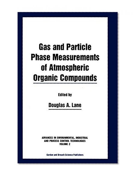 Gas and Particle Phase Measurements of Atmospheric Organic Compounds (Advances in Environmental, Industrial, and Process Control T)