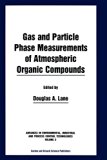 Gas and Particle Phase Measurements of Atmospheric Organic Compounds (Advances in Environmental, Industrial, and Process Control T)