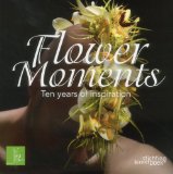 Flower Moments: Ten Years of Inspiration