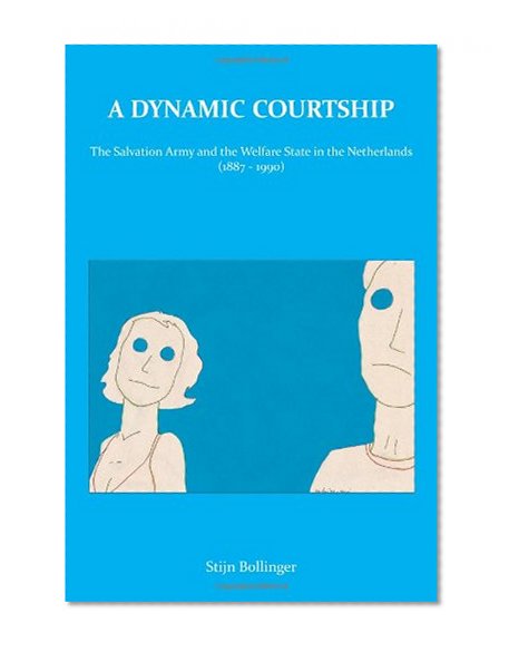 A Dynamic Courtship: The Salvation Army and the Welfare State in the Netherlands (1887-1990)