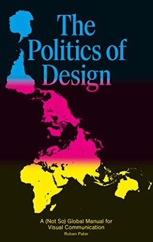 Book Cover The Politics of Design: A (Not So) Global Design Manual for Visual Communication