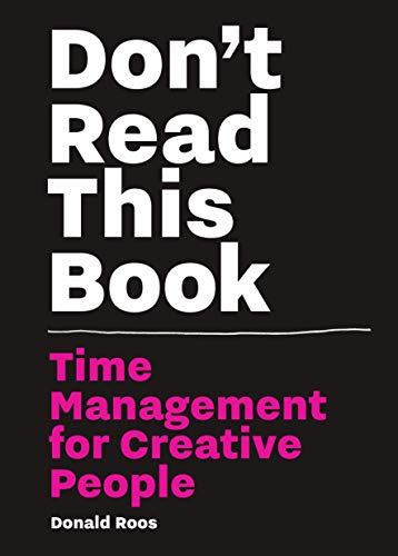 Book Cover Don't Read this Book: Time Management for Creative People