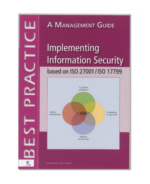 Implementing Information Security Based on ISO 27001 and ISO 17799: A Management Guide (Best Practice)
