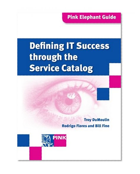 Defining IT Success through the Service Catalog (Pink Elephant Guides)