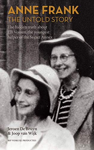 Book Cover ANNE FRANK THE UNTOLD STORY: The hidden truth about Elli Vossen, the youngest helper of the Secret Annex