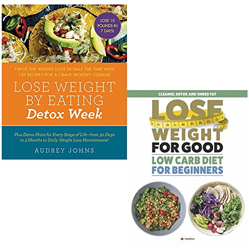Book Cover lose weight by eating detox week and lose weight for good low carb diet for beginners 2 books collection set - twice the weight loss in half the time with 130 recipes for a crave-worthy cleanse, clean
