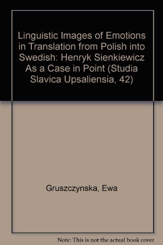 Linguistic Images of Emotions in Translation from Polish into Swedish: Henryk Sienkiewicz As a Case in Point (Studia Slavica Upsaliensia, 42)