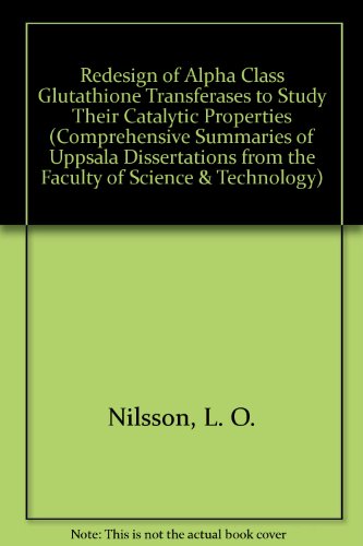 Redesign of Alpha Class Glutathione Transferases to Study Their Catalytic Properties (Comprehensive Summaries of Uppsala Dissertations from the Faculty of Science & Technology)