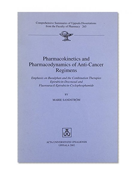 Pharmacokinetics & Pharmacodynamics of Anti-Cancer Regimens: Emphasis on Busulphan and the Combination Therapies Epirubicin-Docetaxal and ... from the Faculty of Pharmacy, 265)