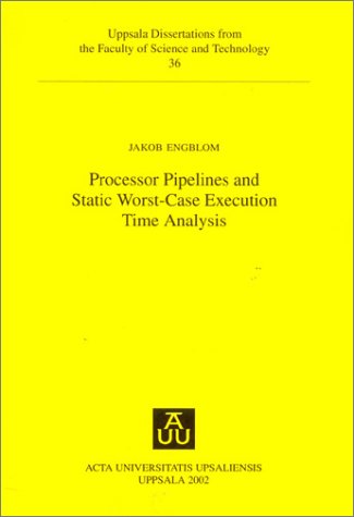 Processor Pipelines & Static Worst-Case Execution Time Analysis (Uppsala Dissertations from the Faculty of Science & Technology, 36)