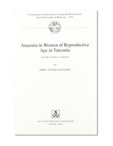 Anaemia in Women of Reproductive Age in Tanzania: A Study in Dar Es Salaam (Comprehensive Summaries of Uppsala Dissertations from the Faculty of Medicine, 1151)