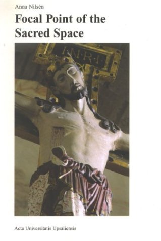 Focal Point of the Sacred Space: The Boundary Between Chancel and Nave in Swedish Rural Churches: From Romanesque to Neo-Gothic (Acta Universitatis Upasaliensis: Figura Nova Series, 30)