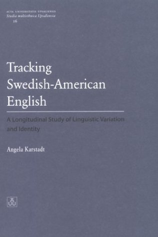 Tracking Swedish-American English: A Longitudinal Study of Linguistic Variation & Identity (Studia Multiethnica Upsaliensia, 16)