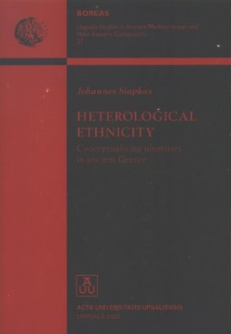 Heterological Ethnicity: Conceptualizing Identities in Ancient Greece (Uppsala Studies in Ancient Mediterranean and Near Eastern Civilizations, 27)
