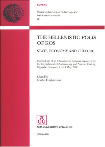 Hellenistic Polis of Kos: State, Economy & Culture (Uppsala Studies in Ancient Mediterranean & Near Eastern Civilizations)