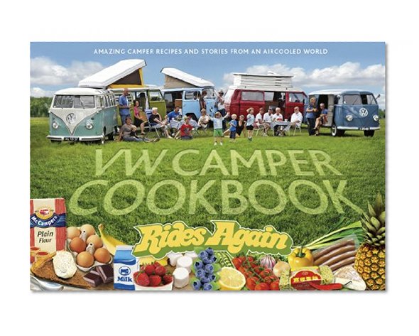 Book Cover VW Camper Cookbook Rides Again: Amazing Camper Recipes and Stories from an Aircooled World