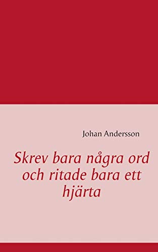 Skrev bara nÃ¥gra ord och ritade bara ett hjÃ¤rta (Swedish Edition)