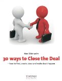 30 ways to Close the Deal - how to find, create, close and make deals happen
