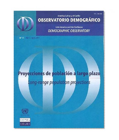 Latin America and the Caribbean Demographic Observatory No.11: Long-range Population Projections - Year VI (Multilingual Edition)