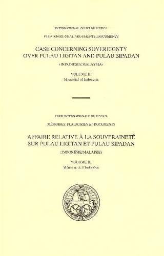 Case Concerning Sovereignty Over Pulau Ligitan and Pulau Sipadan (Indonesia/Malaysia) (Pleadings, Oral Arguments, Documents) (Volume 3) (Multilingual Edition)
