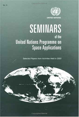 Seminars of the United Nations Programme on Space Applications: Selected Papers from Activities Held in 2003