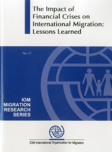 The Impact of the Global Financial Crises on International Migration: Lessons Learned (Iom Migration Research Series)