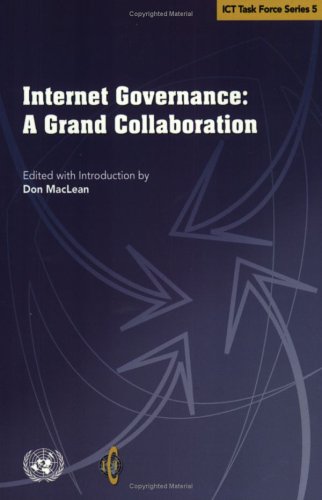 Internet Governance: A Grand Collaboration (Ict Task Force Series)