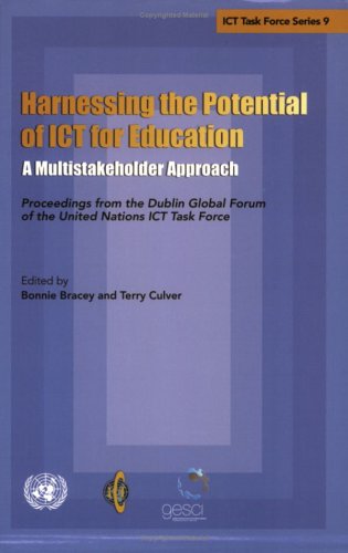 Harnessing the Potential of Ict for Education: A Multistakeholder Approach-proceedings from the Dublin Global Forum of the United Nations Ict Task Force (Ict Task Force Series)
