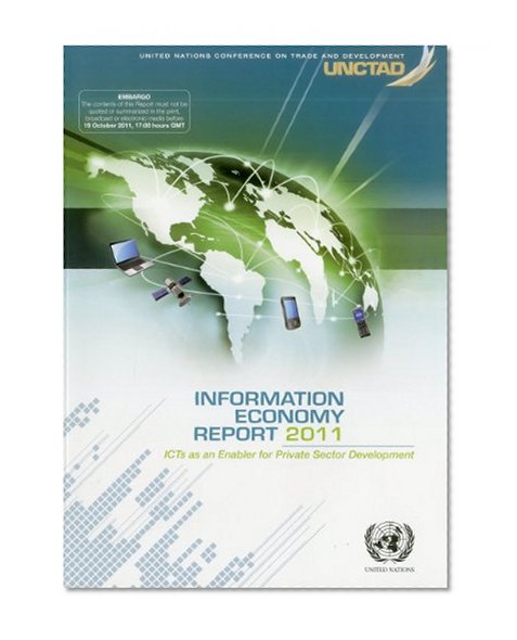 Information Economy Report 2011: ICTs as an Enabler for Private Sector Development (United Nations Conference on Trade and Development (Unctad))