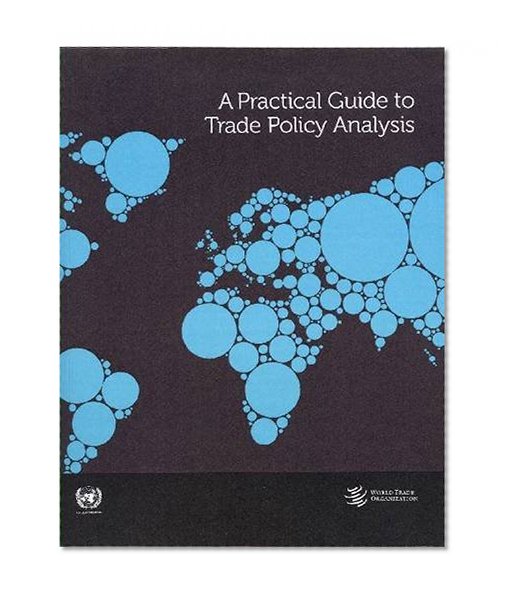 A Practical Guide to Trade Policy Analysis