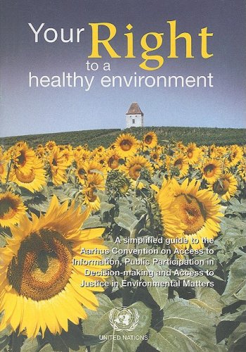 Your Right to a Healthy Environment: A Simplified Guide to the Aarhus Convention on Access to Information  Public Participation in Decision Making and ... (Environmental Performance Reviews Series)