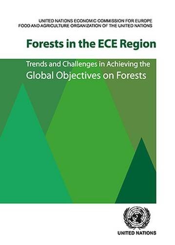 Forests in the Ece Region: Trends and Challenges in Achieving the Global Objectives on Forests (ECE/FAO Timber and Forest Study Paper)