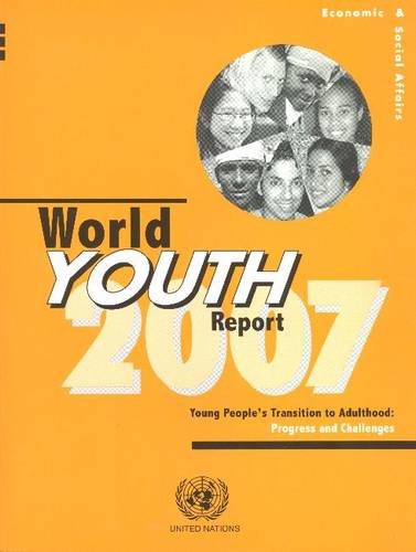 World Youth Report 2007: Young People's Transition to Adulthood - Progress and Challenges