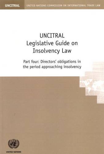 UNCITRAL Legislative Guide on Insolvency Law: Part IV Directors' Obligations in the Period Approaching Insolvency