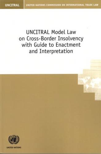 UNCITRAL Model Law on Cross-Border Insolvency with Guide to Enactment and Interpretation