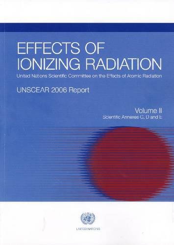 Effects of Ionizing Radiation: United Nations Scientific Committee on the Effects of Atomic Radiation: Unscear 2006 Report, Report to the General ... C D and E (Official Records) (Volume 2)