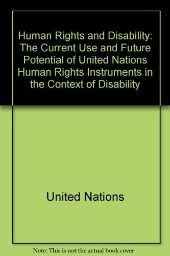 Human Rights and Disability: The Current Use and Future Potential of United Nations Human Rights Instruments in the Context of Disability