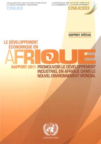 Le DÃ©veloppement Ã©conomique en Afrique rapport 2011:: Promouvoir le dÃ©veloppement industriel en Afrique dans le nouveau contexte mondial (French Edition)