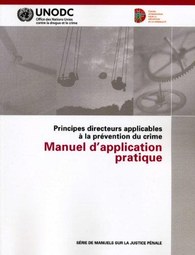Principes directeurs applicables a la prevention du crime: Manuel d'application pratique (Criminal Justice Handbook Series) (French Edition)