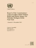 Report of the Commissioner-general of the United Nations Relief and Works Agency for Palestine Refugees in the Near East (1 January-31 December 2012) (Official Records)