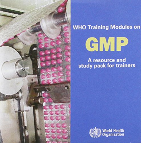 WHO Training Modules on Good Manufacturing Practices (GMP): A Resource and Study Pack for Trainers
