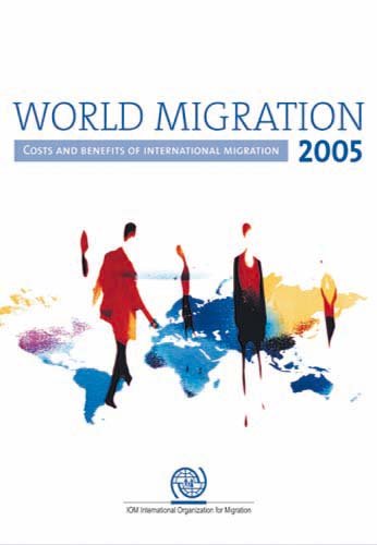 World Migration 2005: Costs and Benefits of International Migration (World Migration Report) (Iom World Migration Report Series)