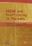 ASEAN and Trafficking in Persons: Using Data as a Tool to Combat Trafficking in Persons