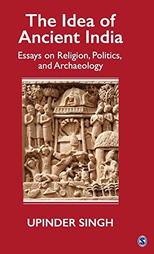 Book Cover The Idea of Ancient India: Essays on Religion, Politics, and Archaeology