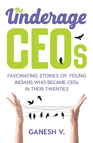 Book Cover The Underage CEOs: Fascinating Stories of Young Indians Who Became CEOs in their Twenties