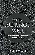 Book Cover When all is not well; Depression, Sadness, and Healing - A yogic perspective