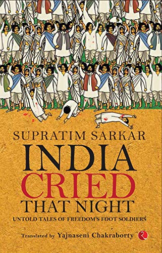 Book Cover India Cried That Night: Untold Tales Of Freedoms Foot Soldiers